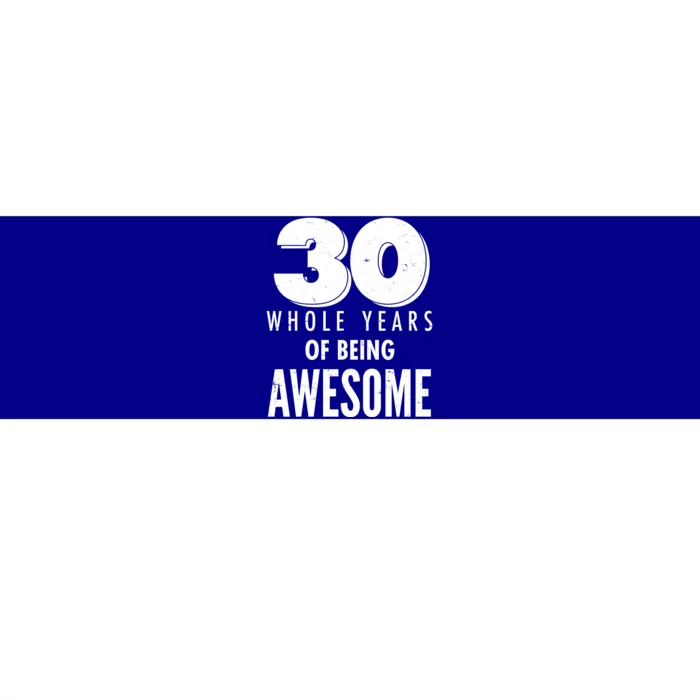 30 Whole Years Of Being Awesome Birthday Bumper Sticker