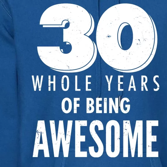 30 Whole Years Of Being Awesome Birthday Premium Hoodie