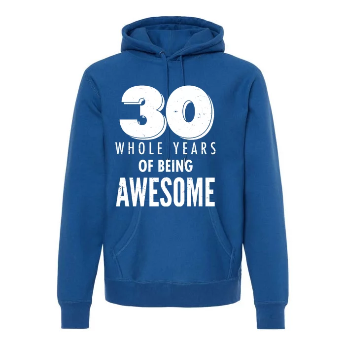 30 Whole Years Of Being Awesome Birthday Premium Hoodie