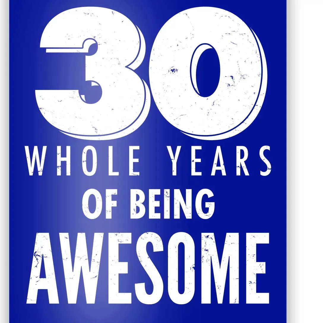 30 Whole Years Of Being Awesome Birthday Poster