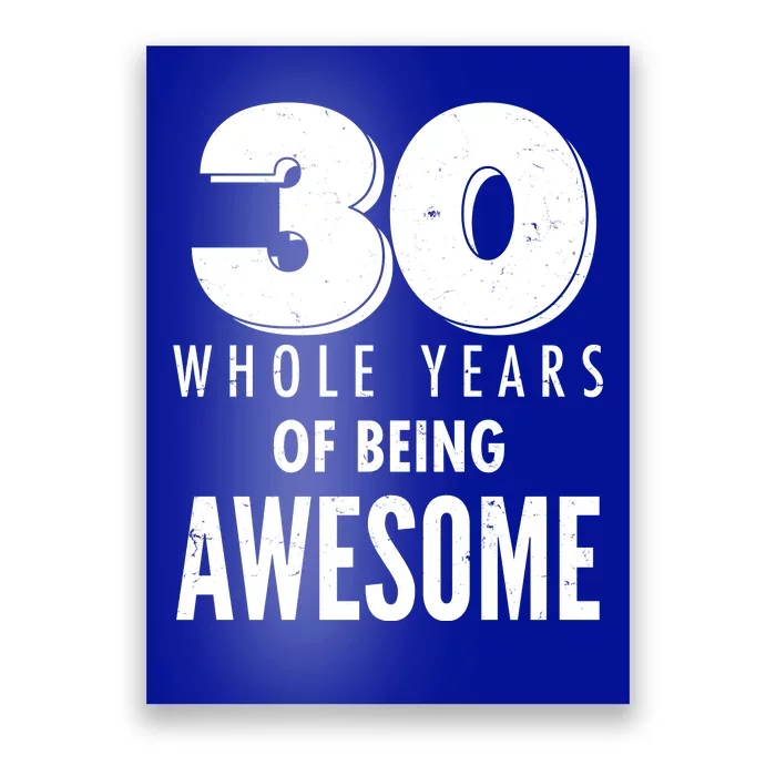 30 Whole Years Of Being Awesome Birthday Poster