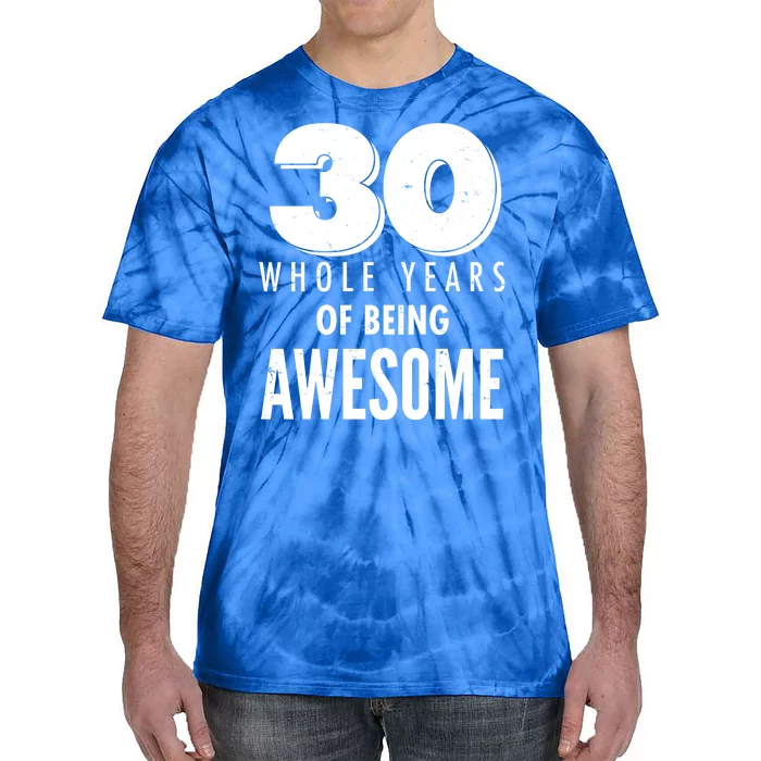 30 Whole Years Of Being Awesome Birthday Tie-Dye T-Shirt