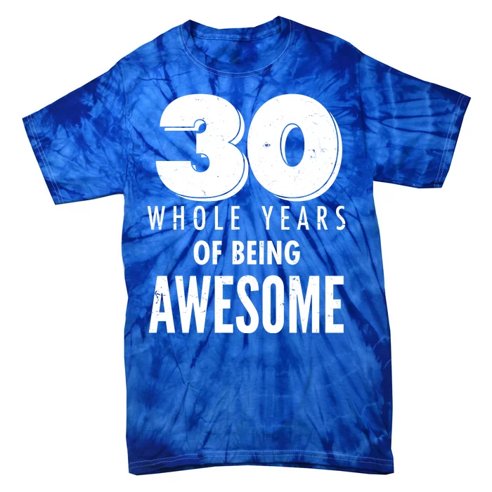 30 Whole Years Of Being Awesome Birthday Tie-Dye T-Shirt