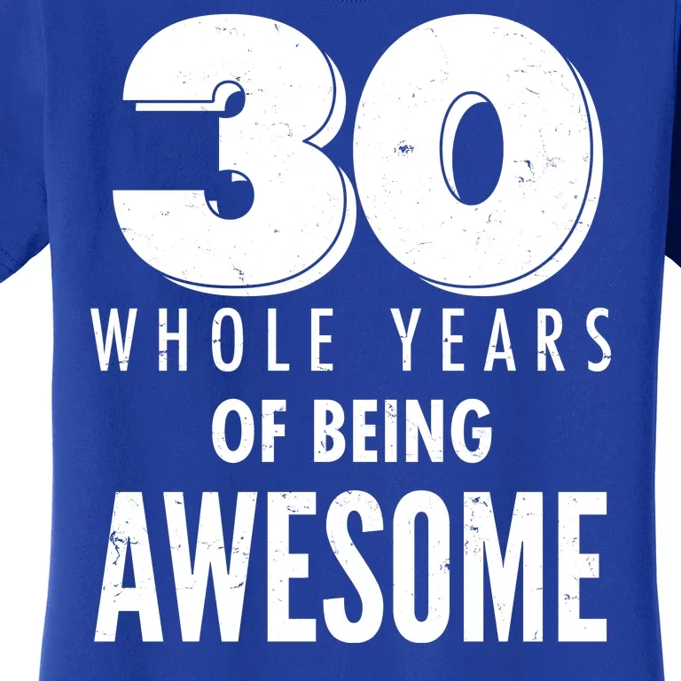 30 Whole Years Of Being Awesome Birthday Women's T-Shirt