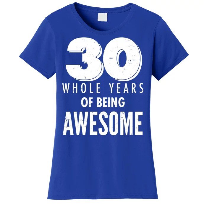 30 Whole Years Of Being Awesome Birthday Women's T-Shirt