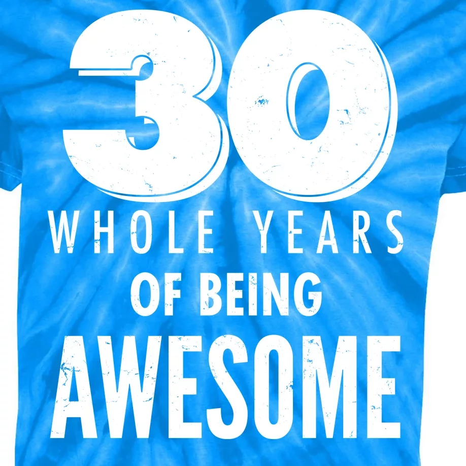 30 Whole Years Of Being Awesome Birthday Kids Tie-Dye T-Shirt