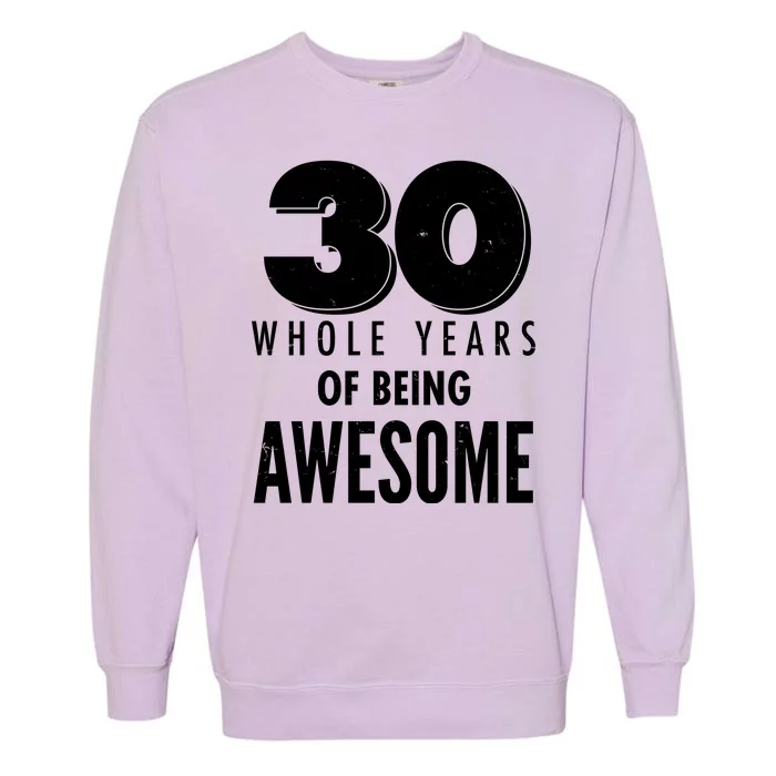 30 Whole Years Of Being Awesome Birthday Garment-Dyed Sweatshirt