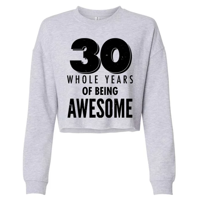 30 Whole Years Of Being Awesome Birthday Cropped Pullover Crew