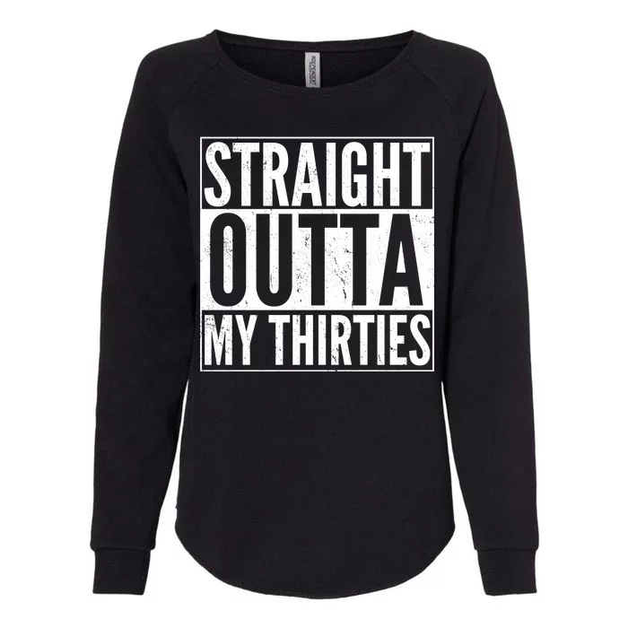 30th Birthday - Straight Outta My Thirties Womens California Wash Sweatshirt