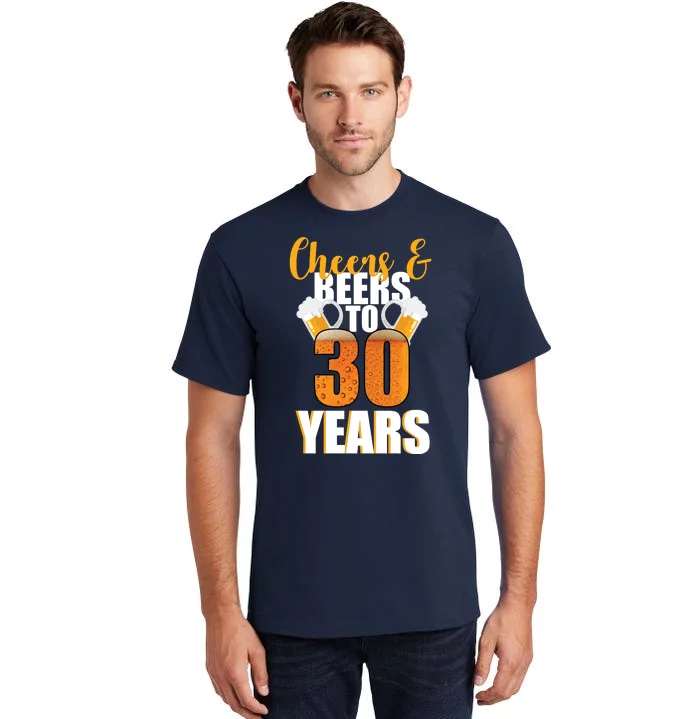 30th Birthday Cheers & Beers To 30 Years Tall T-Shirt