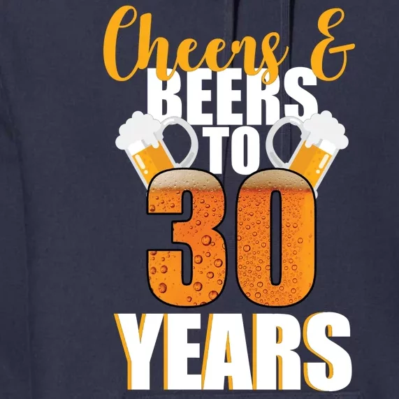 30th Birthday Cheers & Beers To 30 Years Premium Hoodie