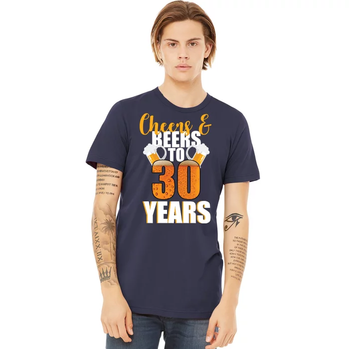 30th Birthday Cheers & Beers To 30 Years Premium T-Shirt