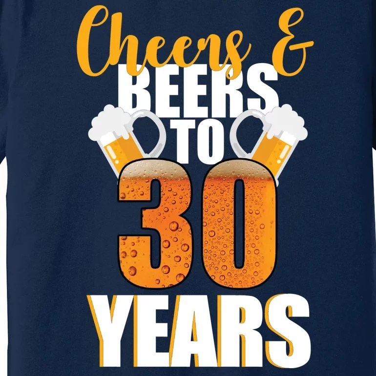 30th Birthday Cheers & Beers To 30 Years Premium T-Shirt