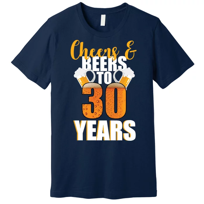 30th Birthday Cheers & Beers To 30 Years Premium T-Shirt