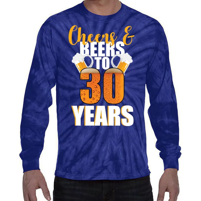 30th Birthday Cheers & Beers To 30 Years Tie-Dye Long Sleeve Shirt