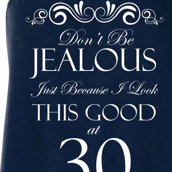 30th Birthday: Don't Be Jealous Just Because I Look This Good At Thirty Women's Racerback Tank