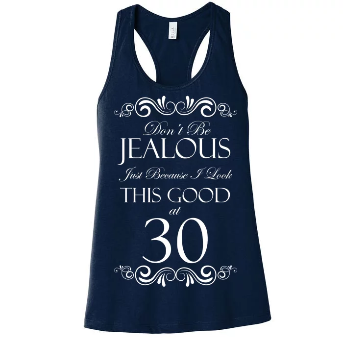 30th Birthday: Don't Be Jealous Just Because I Look This Good At Thirty Women's Racerback Tank