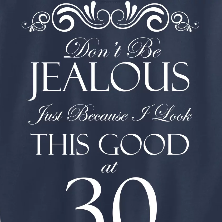 30th Birthday: Don't Be Jealous Just Because I Look This Good At Thirty Kids Sweatshirt