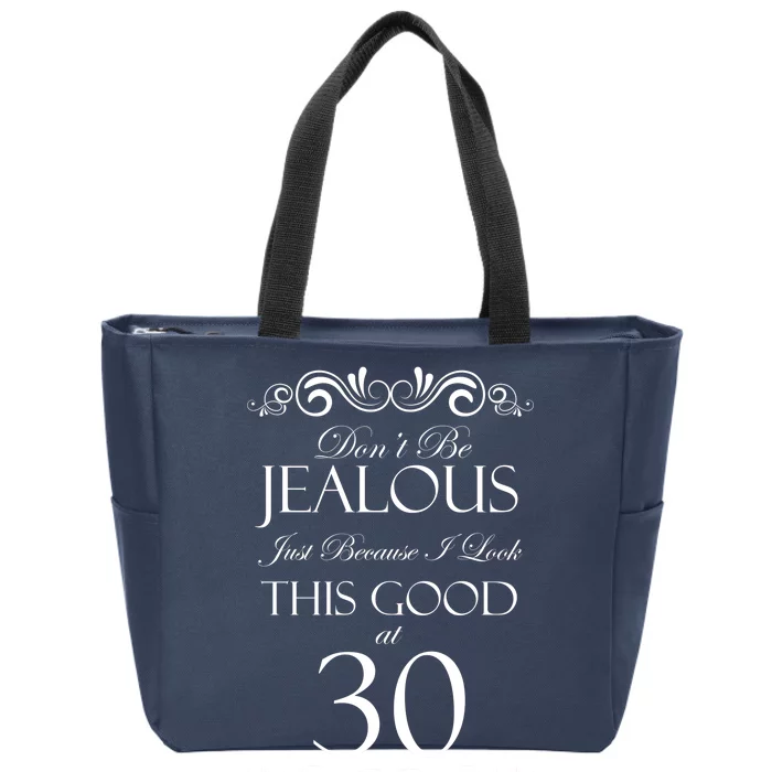 30th Birthday: Don't Be Jealous Just Because I Look This Good At Thirty Zip Tote Bag