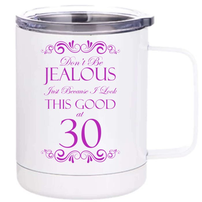 30th Birthday: Don't Be Jealous Just Because I Look This Good At Thirty Front & Back 12oz Stainless Steel Tumbler Cup