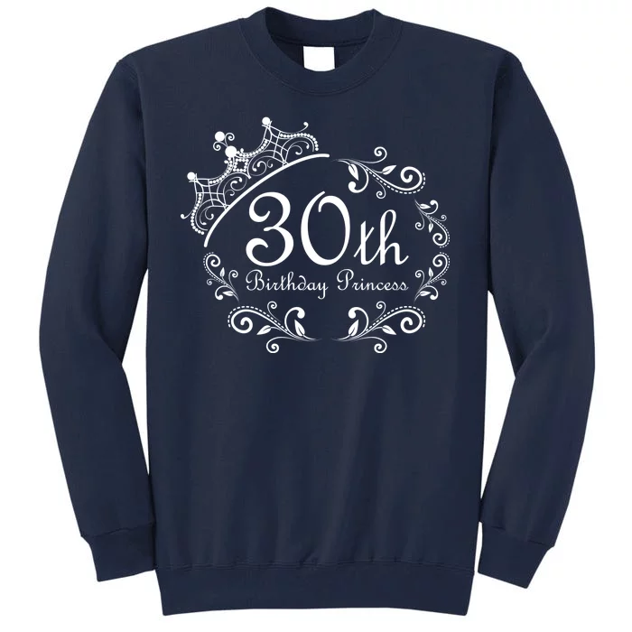 30th Birthday Princess Tall Sweatshirt