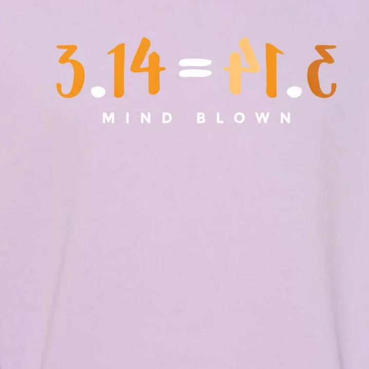 3 14 Pie Mind Blown Funny Math Pi Day Mathematics Gift Garment-Dyed Sweatshirt