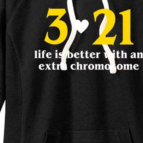 3 21 Life Is Better With An Extra Chromosome Down Syndrome Women's Fleece Hoodie