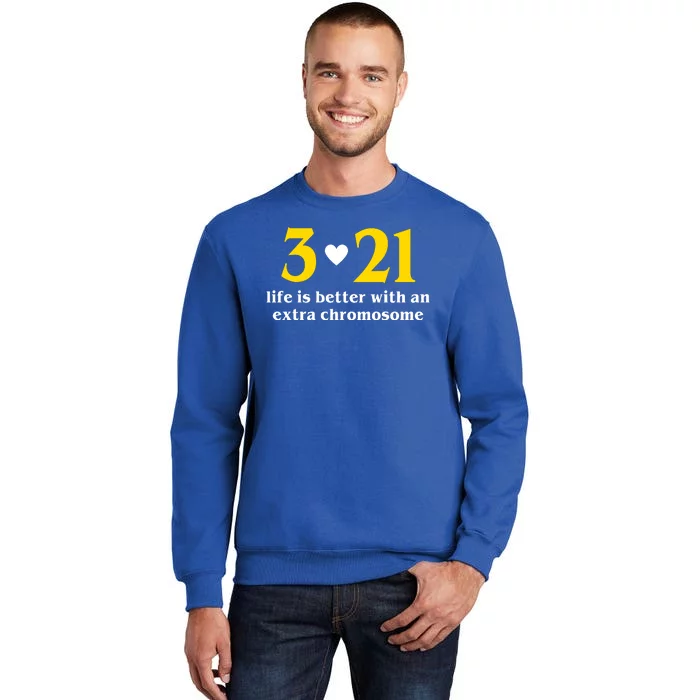 3 21 Life Is Better With An Extra Chromosome Down Syndrome Tall Sweatshirt