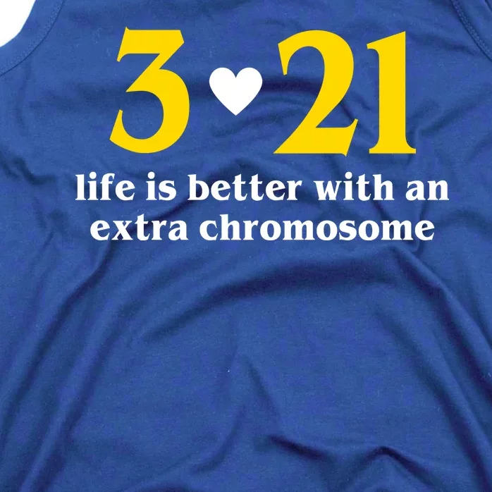 3 21 Life Is Better With An Extra Chromosome Down Syndrome Tank Top