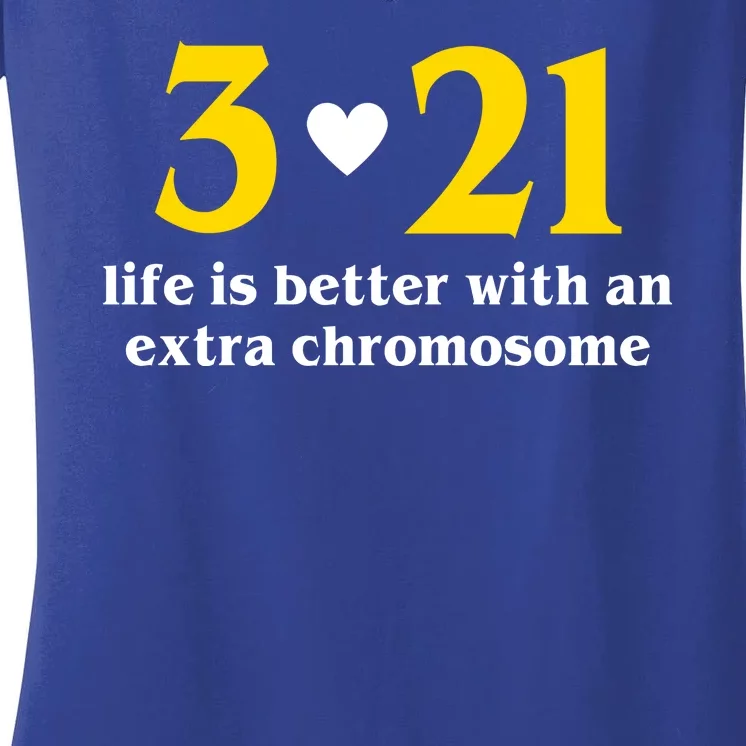 3 21 Life Is Better With An Extra Chromosome Down Syndrome Women's V-Neck T-Shirt