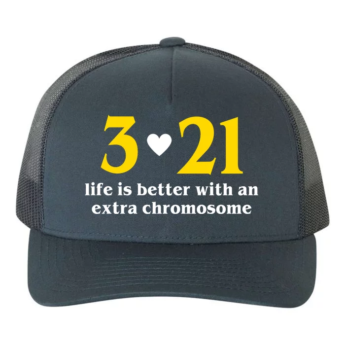 3 21 Life Is Better With An Extra Chromosome Down Syndrome Yupoong Adult 5-Panel Trucker Hat