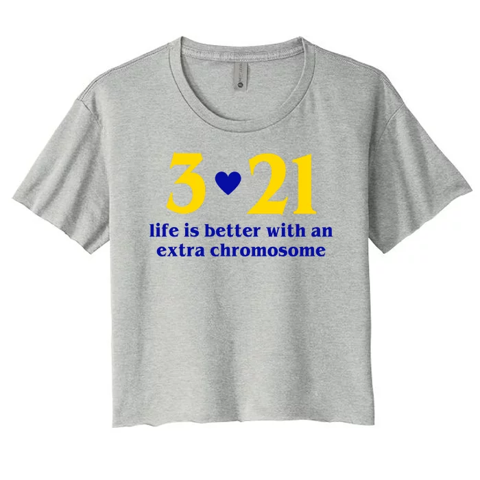 3 21 Life Is Better With An Extra Chromosome Down Syndrome Women's Crop Top Tee