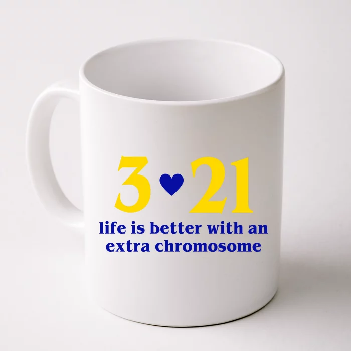 3 21 Life Is Better With An Extra Chromosome Down Syndrome Front & Back Coffee Mug