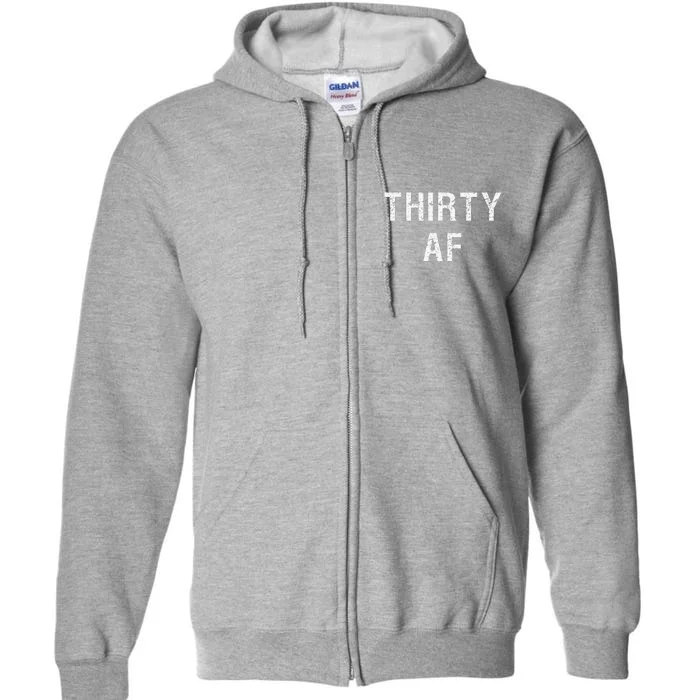 30 AF T Funny Thirty AF Full Zip Hoodie