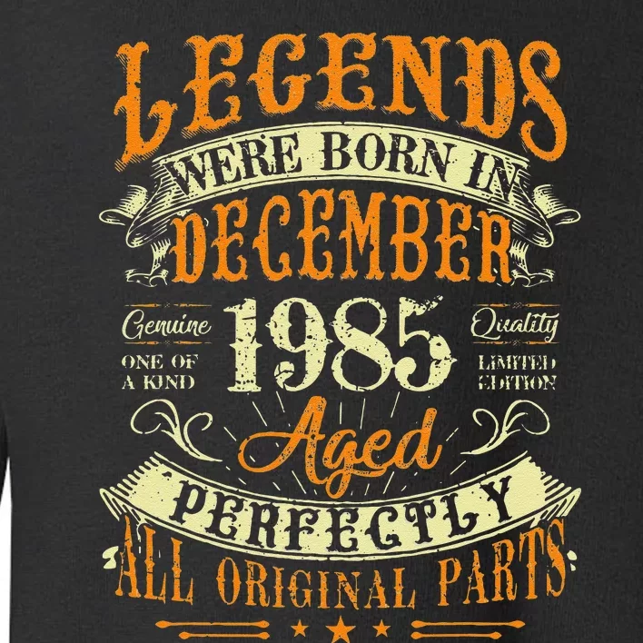 37th Birthday Gift 37 Years Old Legends Born December 1985 Toddler Sweatshirt