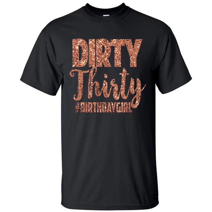 30th Birthday Gift Girly Rose Dirty Thirty 30 Tall T-Shirt