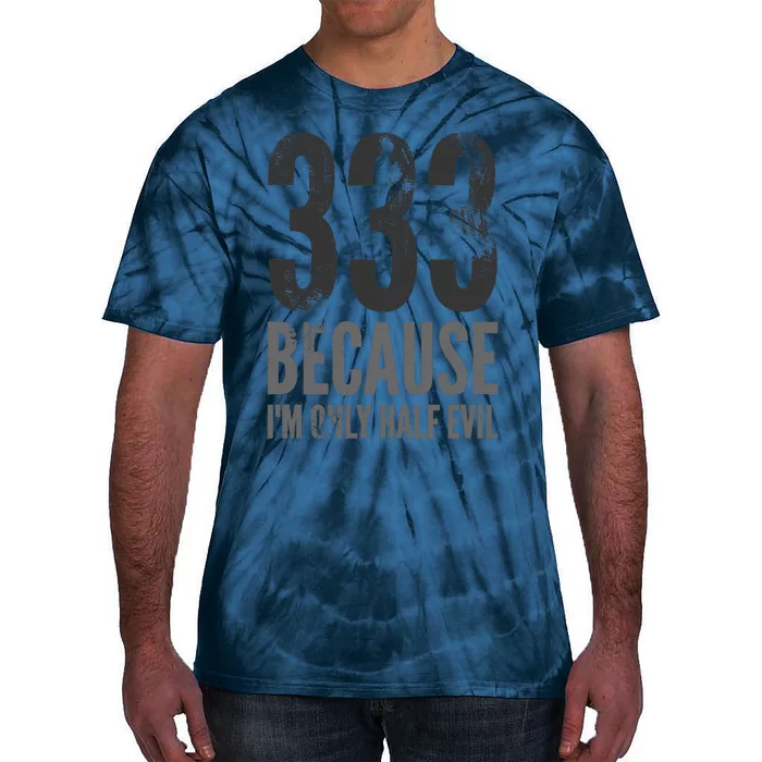 333 Because Im Only Half Evil Funny Tie-Dye T-Shirt