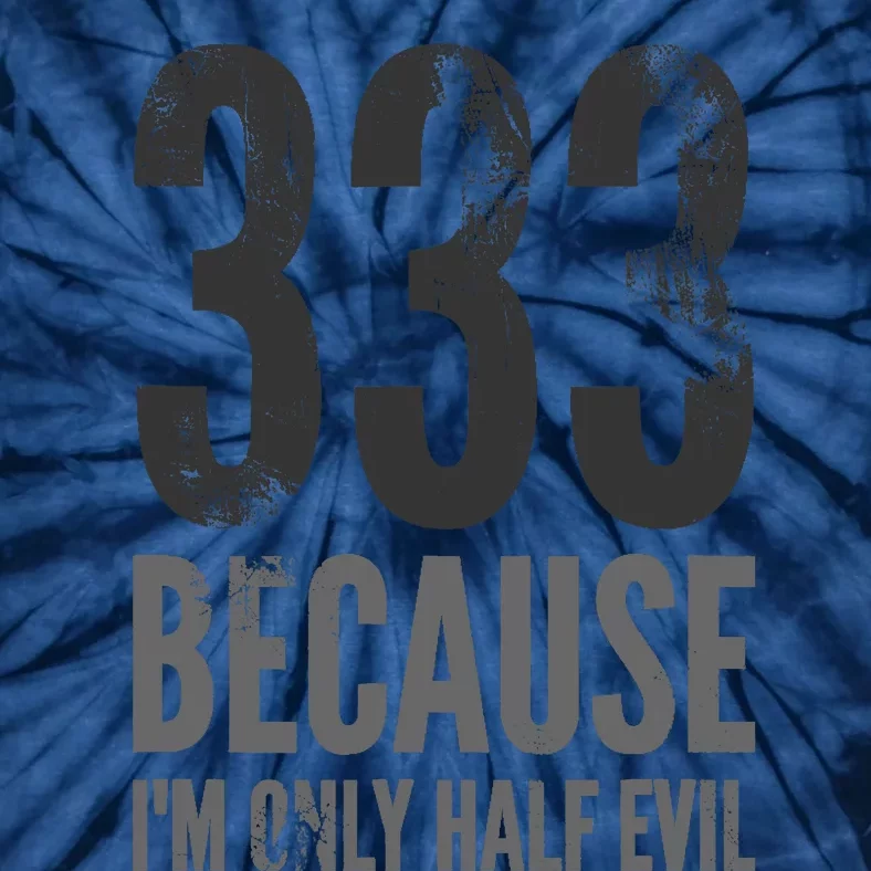 333 Because Im Only Half Evil Funny Tie-Dye T-Shirt