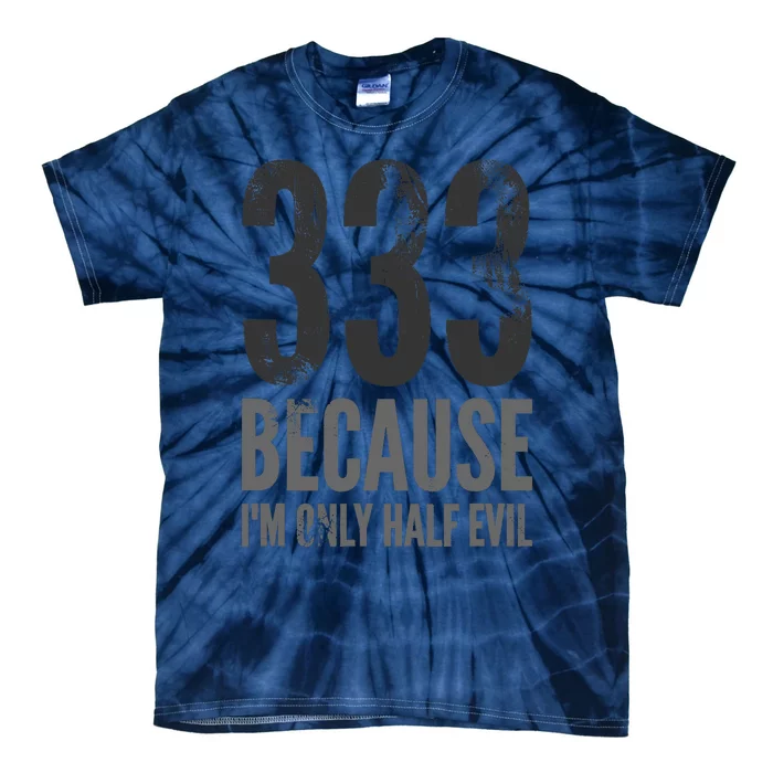 333 Because Im Only Half Evil Funny Tie-Dye T-Shirt