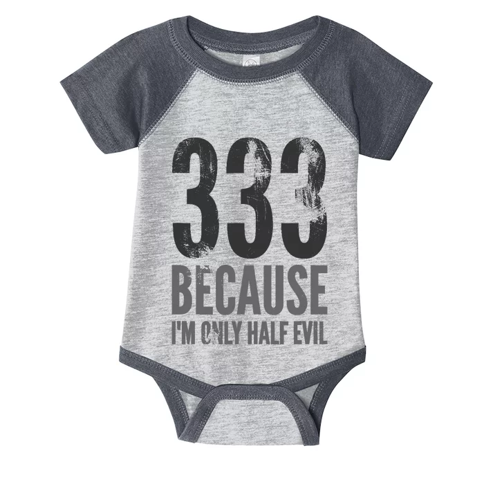 333 Because Im Only Half Evil Funny Infant Baby Jersey Bodysuit