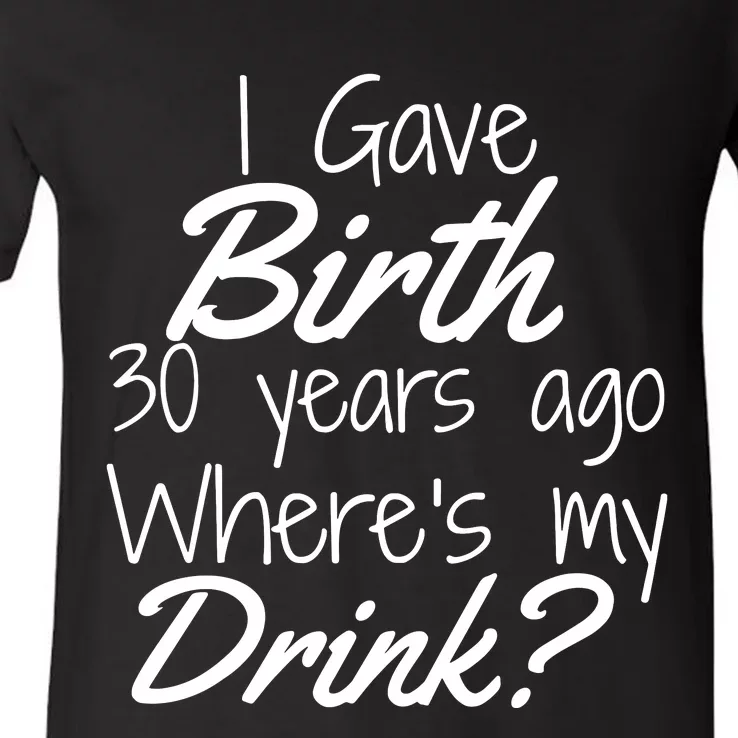 30th Birthday Mom Son Daughter 30 Year Old Gift Drink V-Neck T-Shirt