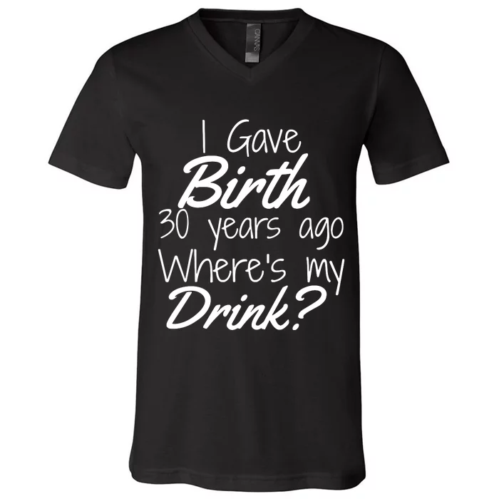 30th Birthday Mom Son Daughter 30 Year Old Gift Drink V-Neck T-Shirt