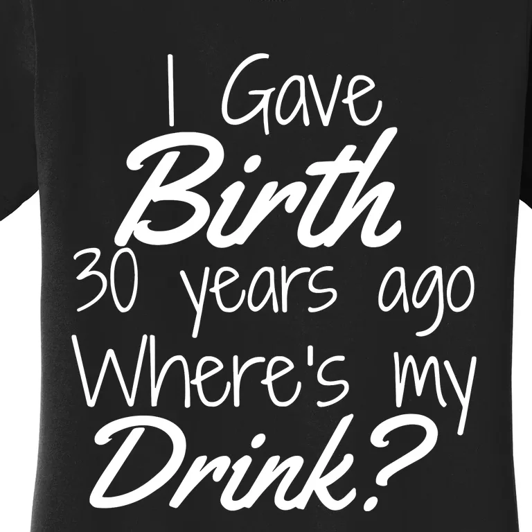 30th Birthday Mom Son Daughter 30 Year Old Gift Drink Women's T-Shirt