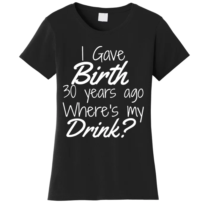 30th Birthday Mom Son Daughter 30 Year Old Gift Drink Women's T-Shirt