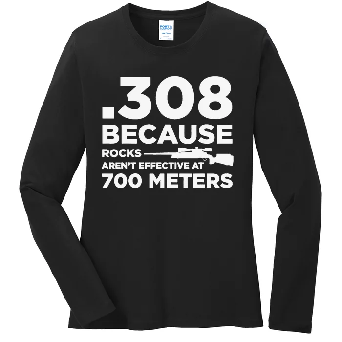 308 Because Rocks Aren't Effective At 700 Meters Ladies Long Sleeve Shirt