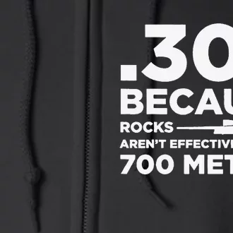 308 Because Rocks Aren't Effective At 700 Meters Full Zip Hoodie