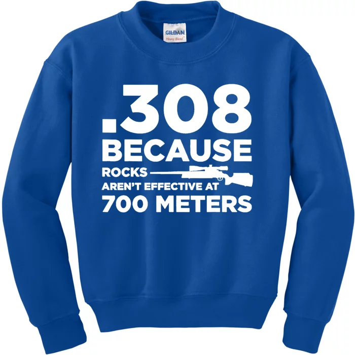 308 Because Rocks Arent Effective At 700 Meters Kids Sweatshirt