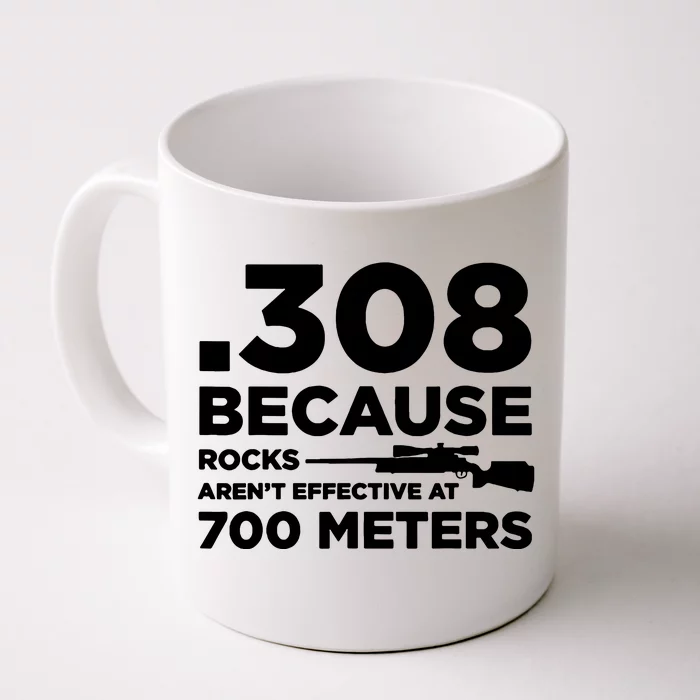 308 Because Rocks Arent Effective At 700 Meters Front & Back Coffee Mug