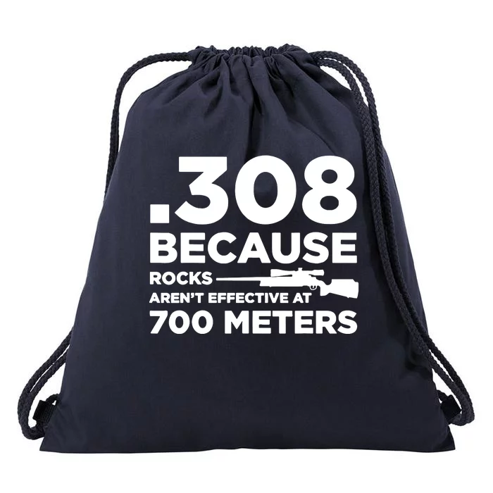 308 Because Rocks Arent Effective At 700 Meters Drawstring Bag