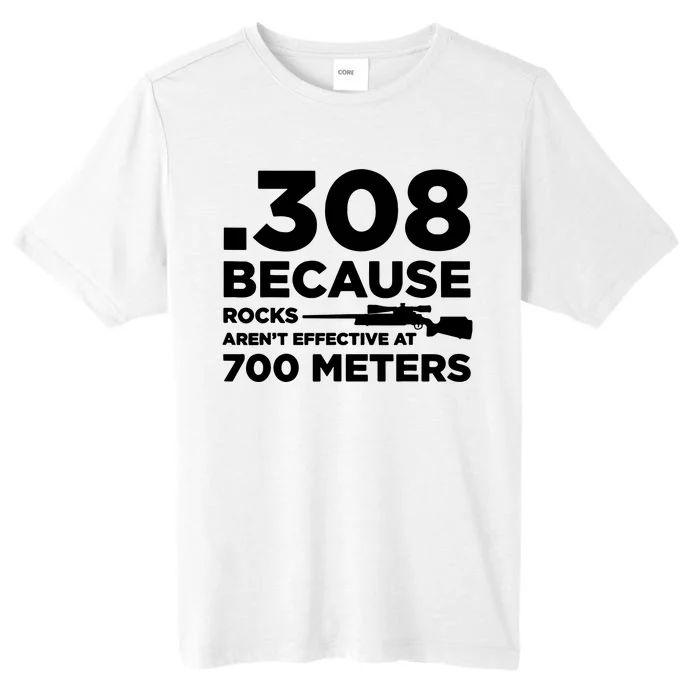 308 Because Rocks Arent Effective At 700 Meters ChromaSoft Performance T-Shirt